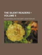 The Silent Readers (volume 5) di William Dodge Lewis edito da General Books Llc