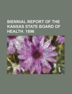 Biennial Report of the Kansas State Board of Health. 1896 di Books Group edito da Rarebooksclub.com