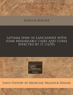 Latham Spaw In Lancashire With Some Rema di Edmund Borlase edito da Lightning Source Uk Ltd