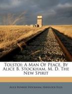 Tolstoi: A Man of Peace, by Alice B. Stockham, M. D. the New Spirit di Alice Bunker Stockham, Havelock Ellis edito da Nabu Press