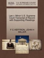 Lee V. Minor U.s. Supreme Court Transcript Of Record With Supporting Pleadings di F C Heffron, John H Miller edito da Gale Ecco, U.s. Supreme Court Records