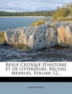 Revue Critique D'Histoire Et de Litt Rature, Recueil Mensuel, Volume 12... edito da Nabu Press