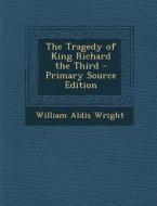 Tragedy of King Richard the Third di William Aldis Wright edito da Nabu Press