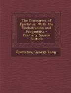 The Discourses of Epictetus: With the Encheiridion and Fragments di Epictetus, George Long edito da Nabu Press