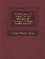 A Collection of Cases on the Measure of Damages di Joseph Henry Beale edito da Nabu Press