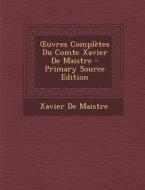 Uvres Completes Du Comte Xavier de Maistre - Primary Source Edition di Xavier De Maistre edito da Nabu Press