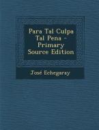 Para Tal Culpa Tal Pena - Primary Source Edition di Jose Echegaray edito da Nabu Press