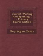 Correct Writing and Speaking... - Primary Source Edition di Mary Augusta Jordan edito da Nabu Press