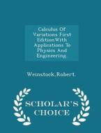 Calculus Of Variations First Editionwith Applications To Physics And Engineering. - Scholar's Choice Edition di Robert Weinstock edito da Scholar's Choice