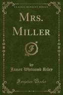 Mrs. Miller (classic Reprint) di James Whitcomb Riley edito da Forgotten Books