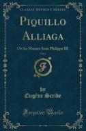 Piquillo Alliaga, Vol. 6 di Eugene Scribe edito da Forgotten Books