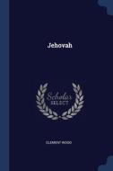 Jehovah di CLEMENT WOOD edito da Lightning Source Uk Ltd