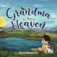Grandma Is Now In Heaven di Kasie Kennedy edito da Austin Macauley Publishers