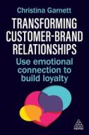 Transforming Customer-Brand Relationships - Use Emotional Connection To Build Loyalty Transforming Customer-Brand Relationships - Use Emotional Connection To Build Loyalty