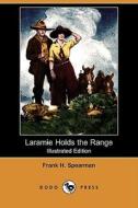 Laramie Holds the Range (Illustrated Edition) (Dodo Press) di Frank H. Spearman edito da Dodo Press