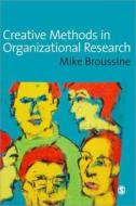 Creative Methods in Organizational Research di Michael P Broussine edito da SAGE Publications Ltd