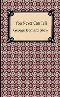 You Never Can Tell di George Bernard Shaw edito da Digireads.com