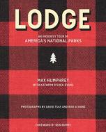 Lodge: An Indoorsy Tour of America's National Parks di Max Humphrey, Kathryn O'Shea-Evans edito da GIBBS SMITH PUB