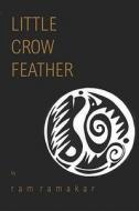 Little Crow Feather di Ram Ramakar edito da America Star Books