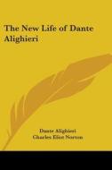The New Life Of Dante Alighieri di Dante Alighieri edito da Kessinger Publishing, Llc