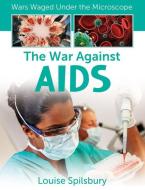 The War Against AIDS di Louise Spilsbury edito da CRABTREE PUB