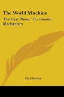The World Machine: The First Phase, The di CARL SNYDER edito da Kessinger Publishing