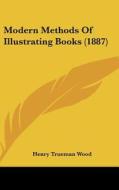 Modern Methods of Illustrating Books (1887) di Henry Trueman Wood edito da Kessinger Publishing