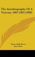 The Autobiography of a Veteran, 1807-1893 (1898) di Enrico Della Rocca edito da Kessinger Publishing
