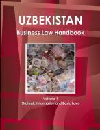 Uzbekistan Business Law Handbook Volume 1 Strategic Information and Basic Laws di Ibp Usa edito da Int'l Business Publications, USA