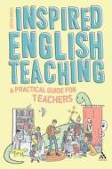 Inspired English Teaching: A Practical Guide for Teachers di Keith West edito da BLOOMSBURY 3PL