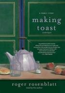 Making Toast: A Family Story di Roger Rosenblatt edito da Blackstone Audiobooks