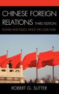 Chinese Foreign Relations di Robert G. Sutter edito da Rowman & Littlefield