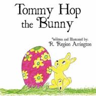Tommy Hop the Bunny di R. Region Arrington edito da America Star Books