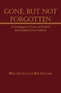 Gone, But Not Forgotten: A Genealogical History of Richard and Elizabeth (Fee) Ankrom di Malvine Lucille Bise Zollars edito da AUTHORHOUSE