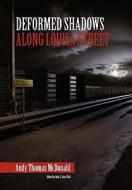 Deformed Shadows Along Louisa Street di Andy Thomas McDonald edito da Xlibris