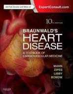 Braunwald's Heart Disease: A Textbook Of Cardiovascular Medicine, Single Volume di Douglas L. Mann, Douglas P. Zipes, Peter Libby, Robert O. Bonow edito da Elsevier Health Sciences