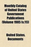 Monthly Catalog Of United States Governm di United States Documents edito da General Books