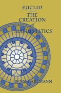 Euclid-The Creation of Mathematics di Benno Artmann edito da Springer New York