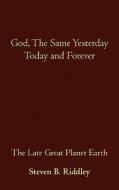 God, the Same Yesterday Today and Forever di Steven B. Riddley edito da iUniverse