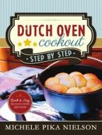 Dutch Oven Cookout, Step-By-Step di Michele Pika Nielson edito da Cedar Fort