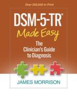 Dsm-5-Tr (R) Made Easy: The Clinician's Guide to Diagnosis di James Morrison edito da GUILFORD PUBN