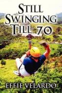 Still Swinging Till 70 di Effie Velardo edito da America Star Books