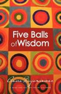 Five Balls of Wisdom: A Book for You and for My Children di Ausra Bijaminiene edito da Createspace