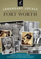 Legendary Locals of Fort Worth, Texas di Emily White Youree, Joan Kurkowski-Gillen edito da LEGENDARY LOCALS
