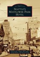 Seattle's Mayflower Park Hotel di Trish Festin, Audrey McCombs, Craig Packer edito da ARCADIA PUB (SC)