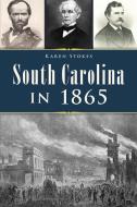 South Carolina in 1865 di Karen Stokes edito da HISTORY PR