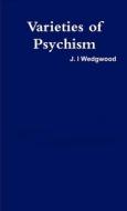 Varieties of Psychism di J. I Wedgwood edito da Lulu.com