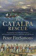 The Catalpa Rescue di Peter FitzSimons edito da Little, Brown Book Group