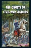 The Ghosts of Civil War Soldiers di John Perritano edito da PowerKids Press