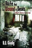 The Knife and the Wound It Deals di B. E. Scully edito da Firbolg Publishing